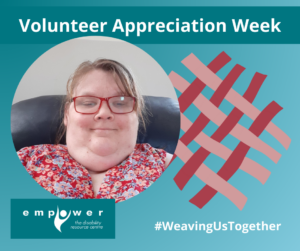 Photo of Amanda Howlett, with dark and light pink weaving to the right. Title reads Volunteer Appreciation Week. Text reads # weaving us together. The Empower logo is in the lower left corner.