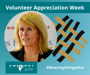 Photo of Carole Barron, with gold and black weaving to the right. Title reads Volunteer Appreciation Week. Text reads # weaving us together. The Empower logo is in the lower left corner. 