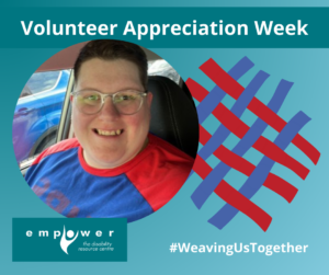 Photo of Deborah Gilbert, with red and blue weaving to the right. Title reads Volunteer Appreciation Week. Text reads # weaving us together. The Empower logo is in the lower left corner.