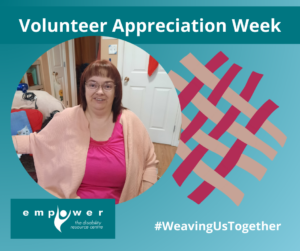 Photo of Kim Underhay, with pink and taupe weaving to the right. Title reads Volunteer Appreciation Week. Text reads # weaving us together. The Empower logo is in the lower left corner.