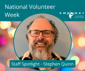 Photo of Stephen Quinn, Empower's Career Services Coordinator. Text reads staff spotlight - Stephen Quinn. Title reads National Volunteer Week. The Empower logo is in the upper right corner.