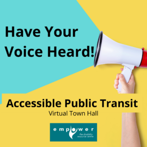 A hand holds up a red and white megaphone. Text reads Have Your Voice Heard! Accessible Public Transit Virtual Town Hall. The Empower logo is centered at the bottom.