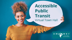 A young woman smiles while holding a large paper speech bubble next to her head. Text reads Accessible Public Transit - Virtual Town Hall. The Empower logo is in the lower right corner.