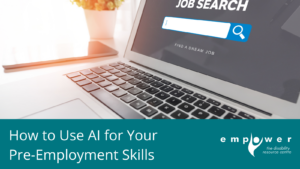 A laptop sits open to a webpage that says Job Search. Title reads How to Us AI for Your Pre-Employment Skills. The Empower logo is in the lower right corner.