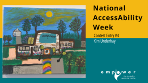Interpretive painting of Empower N L. Text reads National AccessAbility Week Contest Entry #4, Kim Underhay. The Empower N L logo is in the lower right corner.