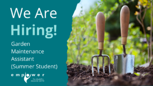 A trowel and rake stick out of fresh dirt, with greenery around. Text reads We Are Hiring - Garden Maintenance Assistant (Summer Student). The Empower N L logo is in the lower left corner.