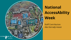 Painting on round canvas of Empower Centre. Text reads National AccessAbility Week Staff Contribution Abe Derradji-Aoüat. The Empower N L logo is in the lower left corner.

