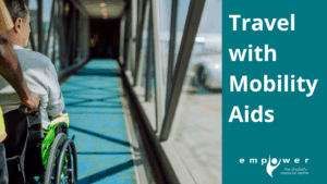 A person using a wheelchair is pushed along an airport jet bridge towards a plane by an employee. Text reads Travel with Mobility Aids. The Empower N L logo is in the lower right corner.