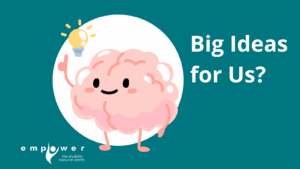 A brain with a face and limbs points upwards at a lightbulb above its head. Title reads Big Ideas for Us? The Empower N L logo is in the lower left corner.