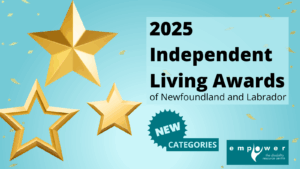 Three gold stars are on the left. Text reads 2025 Independent Living Awards of Newfoundland and Labrador; new categories. The Empower N L logo is in the lower right corner.