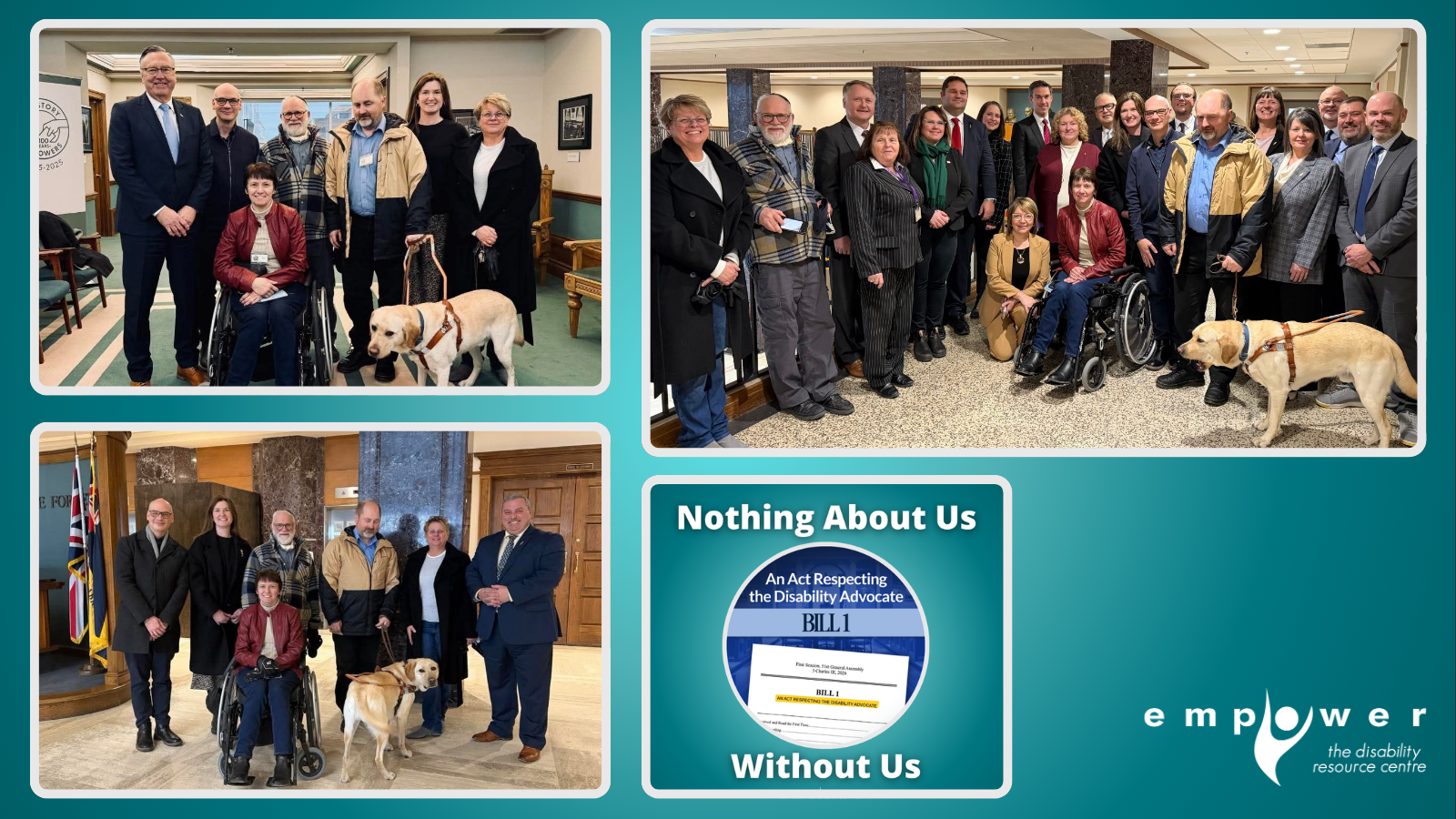 Photos of Premier Wakeham, Minister Wall, and 30+ MHAs with disability advocates after the passing of Bill 1 - An Act Respecting the Disability Advocate. Below these is a photo of the Bill with the words nothing about us without us. The Empower N L logo is centered at the bottom.