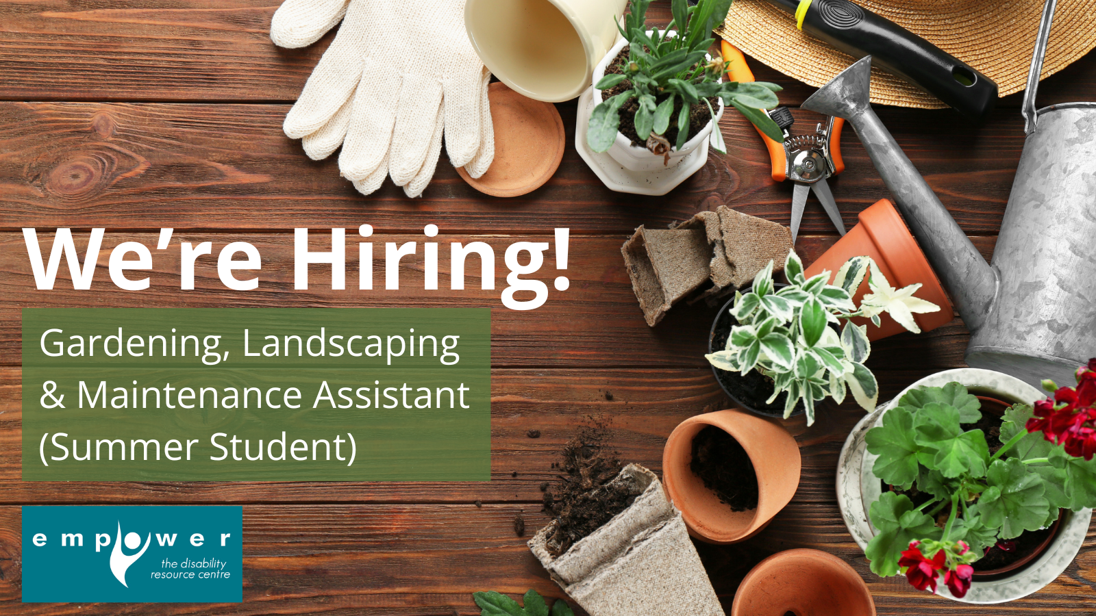 On a wooden table there are gardening gloves, plants, pots and tools. Text reads We're Hiring! Gardening, Landscaping and Maintenance Assistant (Summer Student). The Empower N L logo is in the lower left corner.