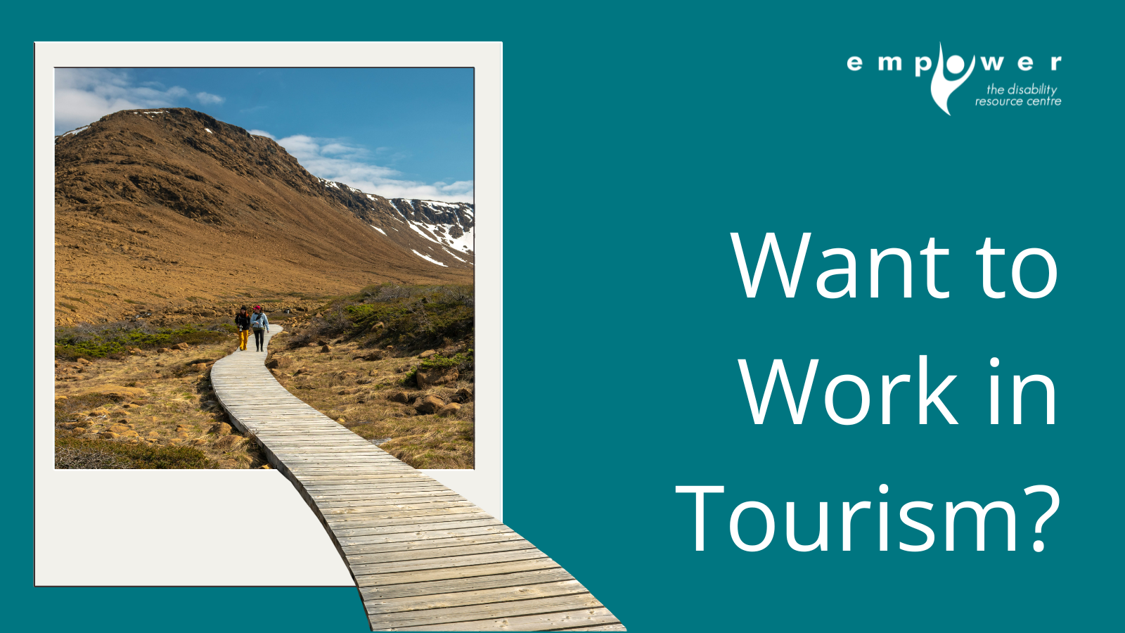 A polaroid of people walking on a boardwalk towards a mountain in Newfoundland. Title reads Want to Work In Tourism. The EmpowerNL logo is in the upper right corner.