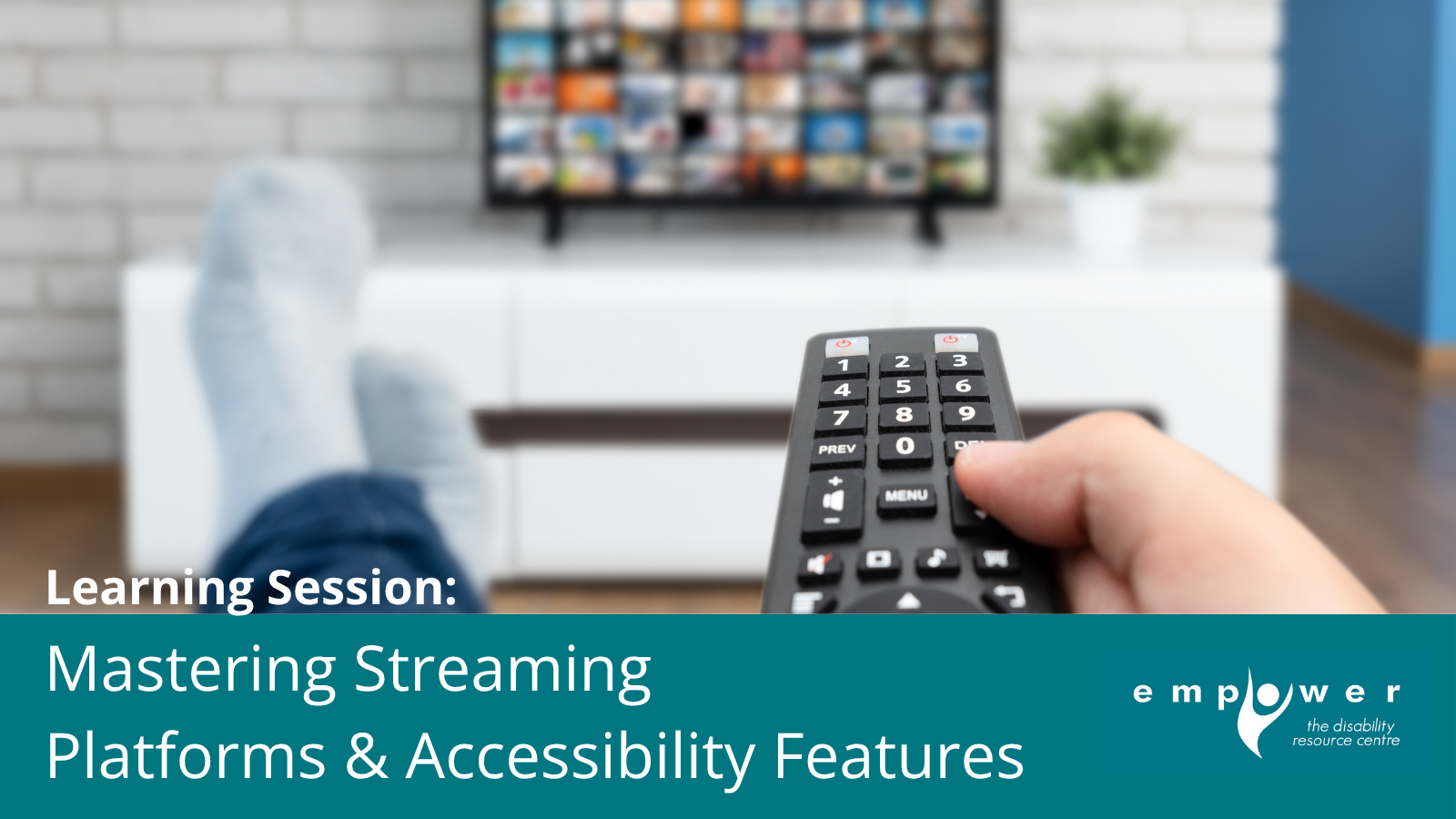 Photo of a hand holding a remote with a TV in the background showing many streaming services. Title reads Learning Session: Mastering Streaming Platforms and Accessibility Features. The EmpowerNL logo is in the lower right corner.
