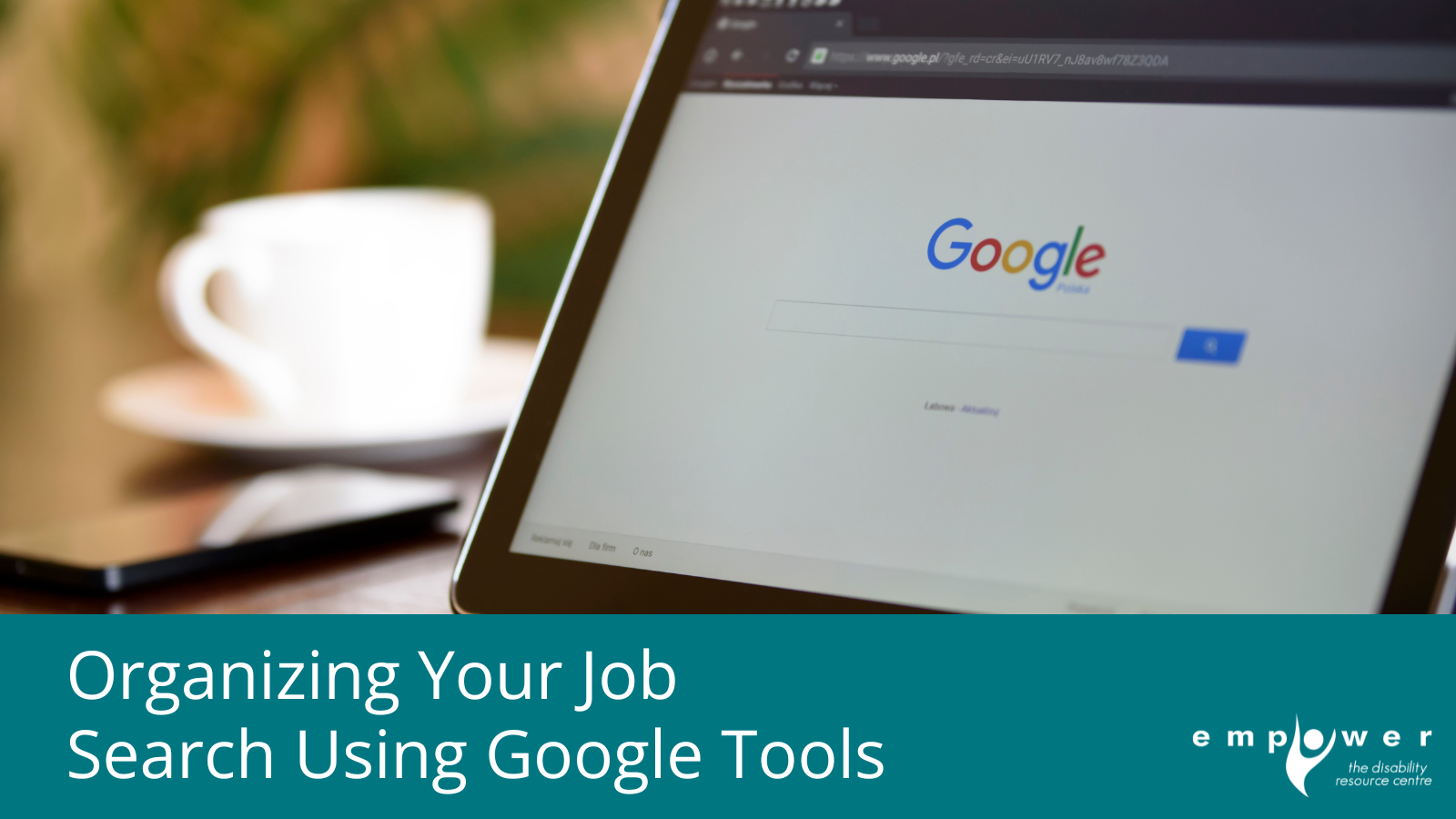 A laptop screen displays the Google homepage with a tea cup in the background. The Title reads Organizing Your Job Search Using Google Tools. The EmpowerNL logo is in the lower right corner.